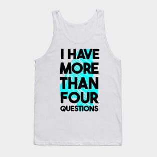 I Have More Than Four Questions Tank Top